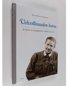 Kirjailijan Marjo-Riitta Antikainen käytetty kirja Velvollisuuden kutsu : Fanni Luukkonen johtajana