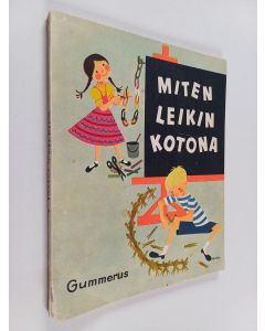 Kirjailijan Nina Morel käytetty kirja Miten leikin kotona : askartelutehtäviä ja leikkejä 7-12 vuotiaille lapsille n:o 5