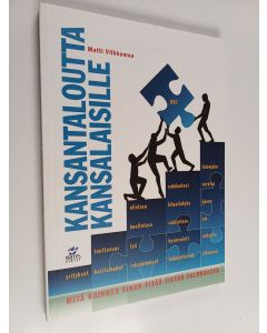 Kirjailijan Matti Vilkkumaa käytetty kirja Kansantaloutta kansalaisille : mitä kaikkea sinun pitää tietää taloudesta