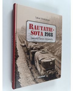 Kirjailijan Sakari Viinikainen käytetty kirja Rautatiesota 1918 : taistelut Savon rintamalla