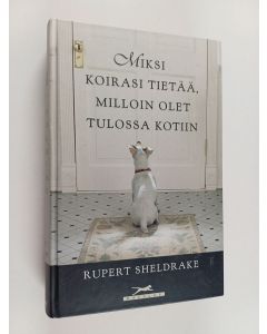 Kirjailijan Rupert Sheldrake käytetty kirja Miksi koirasi tietää, milloin olet tulossa kotiin