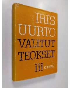 Kirjailijan Iris Uurto käytetty kirja Valitut teokset III : Timanttilakien alla ; Rakkaus ja pelko
