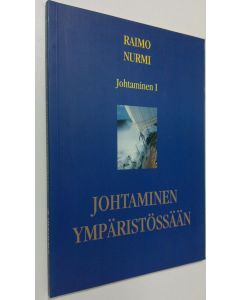 Kirjailijan Raimo Nurmi käytetty kirja Johtaminen ympäristössään
