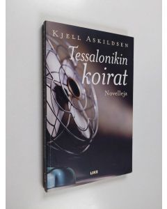 Kirjailijan Kjell Askildsen käytetty kirja Tessalonikin koirat : novelleja