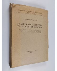 Kirjailijan Tauno Suontausta käytetty kirja Valtion alueellisesta puolueettomuudesta : silmälläpitäen erityisesti Pohjoismaiden välillä 27.5.1938 allekirjoitettuun selitykseen liittyviä Suomen puolueettomuusmääräyksiä : kansainvälisoikeudellinen tutkimus