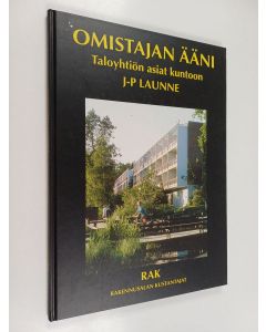Kirjailijan J.-P. Launne käytetty kirja Omistajan ääni : taloyhtiön asiat kuntoon