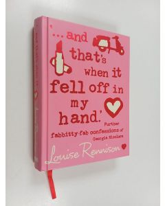 Kirjailijan Louise Rennison käytetty kirja '...and That's When It Fell Off in My Hand' - Further Fabbitty Fab Confessions of Georgia Nicolson