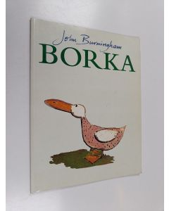 Kirjailijan John Burningham käytetty kirja Borka : the adventures of a goose with no feathers