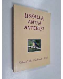 Kirjailijan Edward M. Hallowell käytetty kirja Uskalla antaa anteeksi