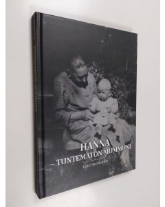 Kirjailijan Katri Savolainen & Hanna Kivinen käytetty kirja Hanna - Tuntematon mummuni