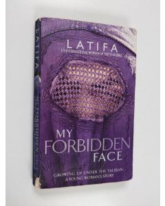 Kirjailijan Latifa & Chékéba Hachemi käytetty kirja My Forbidden Face - Growing Up Under the Taliban : a Young Woman's Story