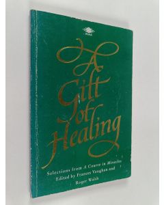 Kirjailijan Roger Walsh & Frances Vaughan käytetty kirja A Gift of Healing - Selections from A Course in Miracles