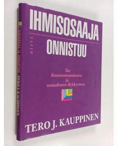Kirjailijan Tero J. Kauppinen käytetty kirja Ihmisosaaja onnistuu : tie ihmistuntemukseen ja sosiaaliseen älykkyyteen