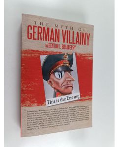 Kirjailijan Benton L. Bradberry käytetty kirja The Myth of German Villainy