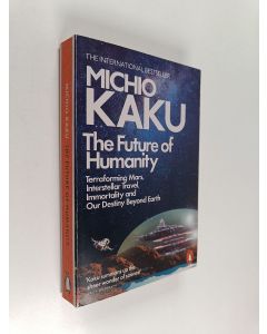 Kirjailijan Michio Kaku käytetty kirja The Future of Humanity : Terraforming Mars, Interstellar Travel, Immortality, and Our Destiny Beyond