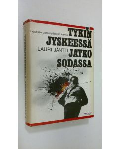 Kirjailijan Lauri Jäntti käytetty kirja Tykinjyskeessä jatkosodassa : Suomen joutuminen jatkosotaan, käydyt taistelut, rauha, vaaran vuodet ja nykypäivä tykkimiehen näkökulmasta