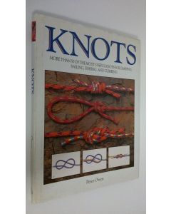 Kirjailijan Peter Owen käytetty kirja Knots : more than 50 of the most useful knots for camping, sailing, fishing, and climbing