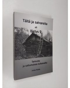 Kirjailijan Anita Patala käytetty kirja Täitä ja saivareita eli Iljetys 2 : tarinoita ja sattumuksia kultamailta (signeerattu, tekijän omiste)