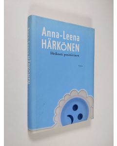 Kirjailijan Anna-Leena Härkönen käytetty kirja Heikosti positiivinen