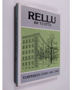 käytetty kirja Rellu 100 vuotta : Tampereen lyseo 1884-1984