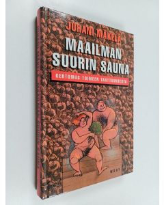 Kirjailijan Juhani Mäkelä käytetty kirja Maailman suurin sauna : kertomus toimeen tarttumisesta