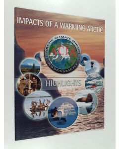käytetty teos Impacts of a warming Arctic : Arctic Climate Impact Assessment (ACIA) : highlights