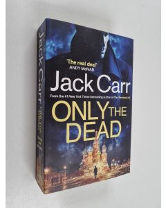 Kirjailijan Jack Carr käytetty kirja Only the dead : a thriller