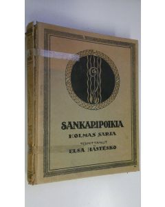 Tekijän Elsa Hästesko  käytetty kirja Sankaripoikia : vapaussodassamme kaatuneiden alaikäisten muistoksi 3 sarja