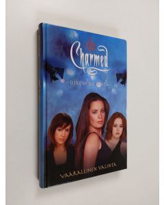 Kirjailijan Emma Harrison käytetty kirja Charmed : Siskoni on noita : Vaarallinen valinta
