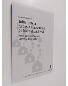 käytetty kirja Toimintaa ja tuloksia maaseudun paikallisyhteisöissä : paikalliset toimintaryhmät Suomessa 1996-2012