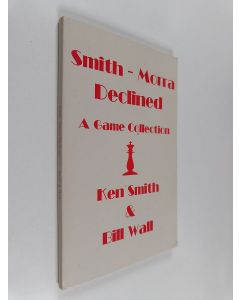 Kirjailijan Ken Smith & Smith, Whitney ym. käytetty kirja Smith-Morra Declined - A Game Collection