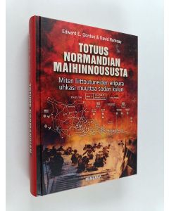 Kirjailijan Edward E. Gordon käytetty kirja Totuus Normandian maihinnoususta : miten liittoutuneiden eripura uhkasi muuttaa sodan kulun - Miten liittoutuneiden eripura uhkasi muuttaa sodan kulun