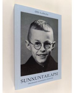 Kirjailijan Olli Lehtola käytetty kirja Sunnuntailapsi : oltermannin muisteluksia elämästään