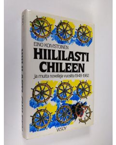 Kirjailijan Eino Koivistoinen käytetty kirja Hiililasti Chileen ja muita novelleja vuosilta 1948-1982