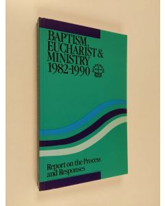 käytetty kirja Baptism, eucharist & ministry 1982-1990 : report on the process and responses