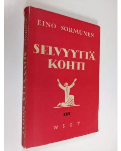 Kirjailijan Eino Sormunen käytetty kirja Selvyyttä kohti 3, Kulttuurikriitillisiä tutkielmia