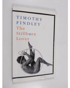 Kirjailijan Timothy Findley käytetty kirja The Stillborn Lover