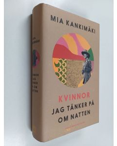 Kirjailijan Mia Kankimäki käytetty kirja Kvinnor jag tänker på om natten