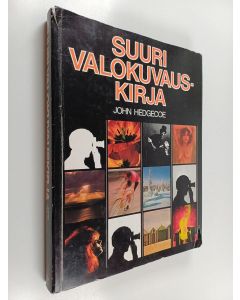 Kirjailijan John Hedgecoe käytetty kirja Suuri valokuvauskirja : opi ottamaan parempia kuvia