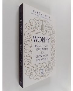 Kirjailijan Nancy Levin käytetty kirja Worthy : Boost Your Self-Worth to Grow Your Net Worth