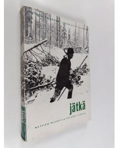 Kirjailijan Jorma Etto & Petteri Väisänen käytetty kirja Jätkä : metsien miehet ja heidän työnsä