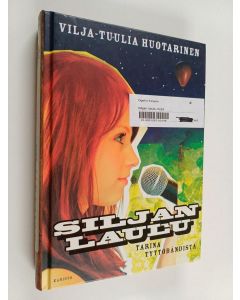 Kirjailijan Vilja-Tuulia Huotarinen käytetty kirja Siljan laulu : tarina tyttöbändistä