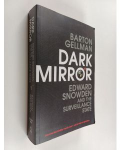 Kirjailijan Barton Gellman käytetty kirja Dark mirror : Edward Snowden and the surveillance state