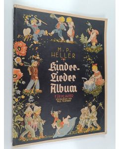 Kirjailijan M. P. Heller käytetty kirja Kinder Lieder Album : 45 beliebte kinderlieder fur erholung und ergän fung des unterrichtes fur anfänger
