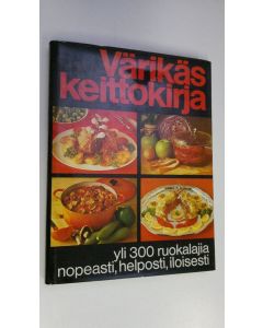 Tekijän Virve ym. Kajaste  käytetty kirja Värikäs keittokirja : Yli 300 ruokalajia nopeasti, helposti, iloisesti