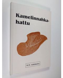 Kirjailijan Mertsi Vähäkainu käytetty kirja Kamelinnahkahattu : romaani