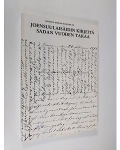 Kirjailijan Eveliina Olsoni käytetty kirja Joensuulaisäidin kirjeitä sadan vuoden takaa : Eveliina Olsonin kirjeitä pojilleen vv 1873-1876