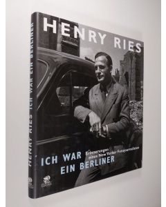 Kirjailijan Henry Ries käytetty kirja Ich war ein Berliner : Europa nach dem Krieg - Bilder eines New Yorker Fotojournalisten