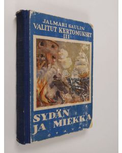 Kirjailijan Jalmari Sauli käytetty kirja Sydän ja miekka : historiallinen seikkailuromaani Itämaisen sodan ajoilta