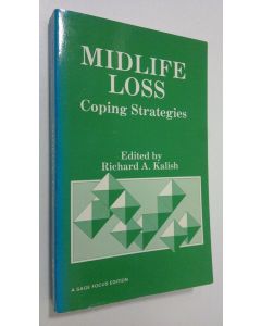 Kirjailijan Richard A. Kalish käytetty kirja Midlife loss : coping strategies